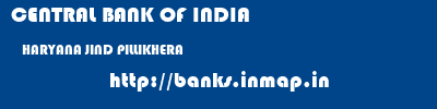 CENTRAL BANK OF INDIA  HARYANA JIND PILLIKHERA   banks information 